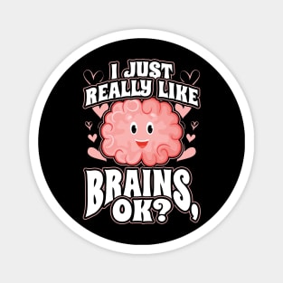 I Just Really Like Brains OK Magnet